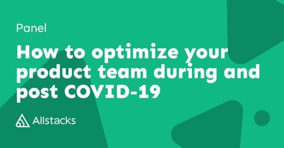 Top experts from InHerSight, AllStacks & more share strategies to bolster product teams' efficiency and motivation during and post the COVID-19 era.